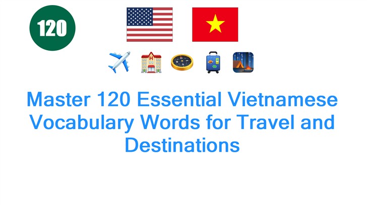 Master 120 Essential Vietnamese Vocabulary Words for Travel and Destinations